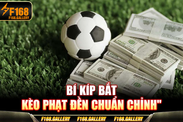 Bí kíp bắt kèo phạt đền chuẩn chỉnh Bí kíp bắt kèo phạt đền chuẩn chỉnh