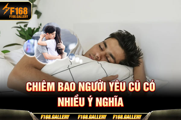 Chiêm bao người yêu cũ có nhiều ý nghĩa Chiêm bao người yêu cũ có nhiều ý nghĩa