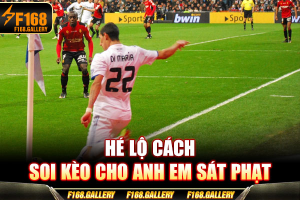Hé lộ cách soi kèo cho anh em sát phạt