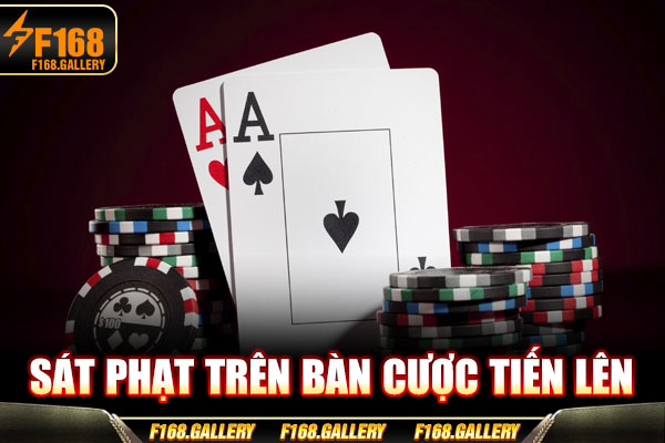 Sát phạt trên bàn cược Tiến lên