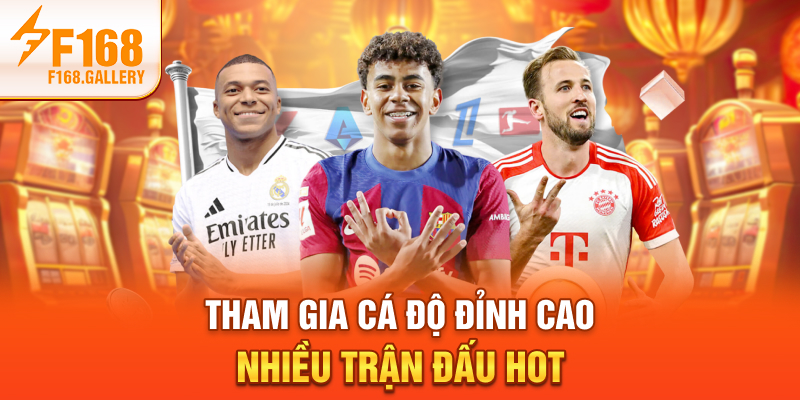 Tham gia cá độ đỉnh cao, nhiều trận đấu hot