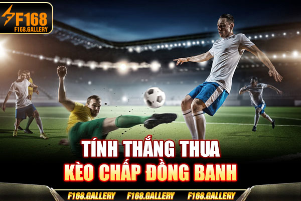 Tính thắng thua kèo chấp đồng banh
