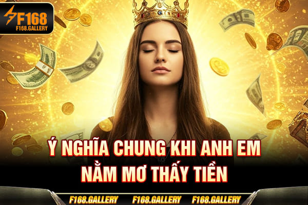 Ý nghĩa chung khi anh em nằm mơ thấy tiền Ý nghĩa chung khi anh em nằm mơ thấy tiền